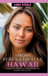 Amore Sfrenato alle Hawaii: Romanzo Erotico con Scene di Sesso Esplicito