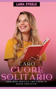 Caro Cuore Solitario: Romanzo Erotico con Scene di Sesso Esplicito