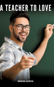 A Teacher to Love: Gay Erotic Stories of Extreme Sex for Mature Men