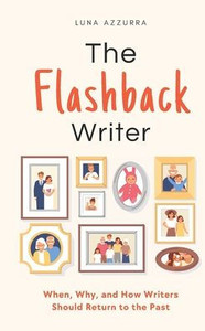 The Flashback Writer: When, Why, and How Writers should return to the Past