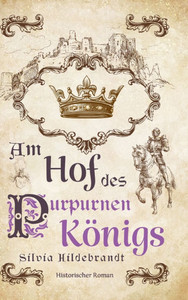 Am Hof des purpurnen KÃ¶nigs: Historischer Roman Ã¼ber Richard II., KÃ¶nig von England