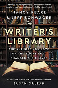 The Writer's Library: The Authors You Love on the Books That Changed Their Lives The Writer's Library: The Authors You Love on the Books That Changed Their Lives