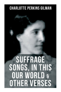 Suffrage Songs, in This Our World & Other Verses: A Poetry Collection