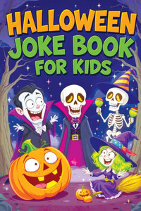 Halloween Joke Book for Kids: Spooky Riddles, Silly Laughs & Funny Humor for Children Ages 6-12 - Trick-or-Treat Fun, Family Comedy and Giggles