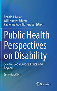 Public Health Perspectives on Disability: Science, Social Justice, Ethics, and Beyond Public Health Perspectives on Disability: Science, Social Justice, Ethics, and Beyond