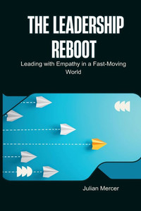 The Leadership Reboot: Leading with Empathy in a Fast-Moving World
