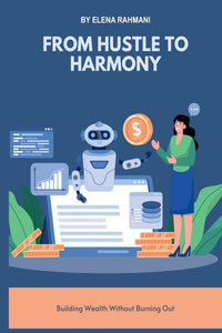 From Hustle to Harmony: Building Wealth Without Burning Out