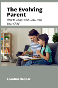 The Evolving Parent: How to Adapt and Grow with Your Child