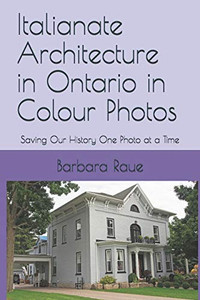 Italianate Architecture in Ontario in Colour Photos: Saving Our History One Photo at a Time (Architectural Styles)