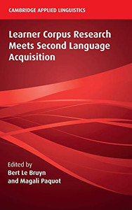 Learner Corpus Research Meets Second Language Acquisition (Cambridge Applied Linguistics) Learner Corpus Research Meets Second Language Acquisition (Cambridge Applied Linguistics)
