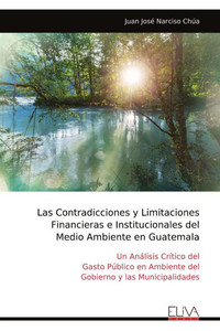 Las Contradicciones y Limitaciones Financieras e Institucionales del Medio Ambiente en Guatemala