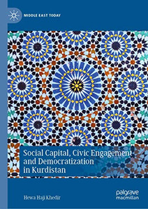 Social Capital, Civic Engagement and Democratization in Kurdistan (Middle East Today)