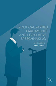 Political Parties, Parliaments and Legislative Speechmaking Political Parties, Parliaments and Legislative Speechmaking