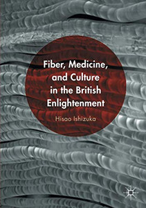 Fiber, Medicine, and Culture in the British Enlightenment Fiber, Medicine, and Culture in the British Enlightenment
