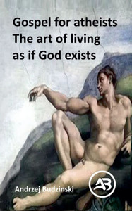 Gospel for atheists. The art of living as if God exists