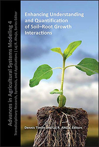 Enhancing Understanding and Quantification of Soil-Root Growth Interactions (Advances in Agricultural Systems Modeling)