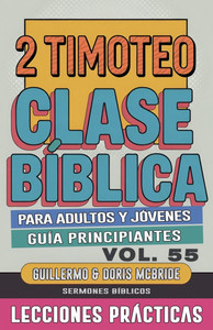 Clase BÃ­blica para Adultos y JÃ³venes: GuÃ­a Principiantes - 2 Timoteo