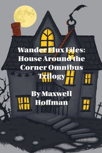 Wander Flux Files: House Around the Corner Omnibus Trilogy