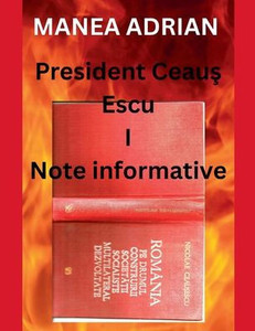 President Ceauş Escu I - Note informative