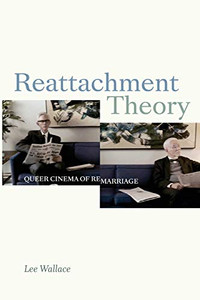 Reattachment Theory: Queer Cinema of Remarriage (a Camera Obscura book)
