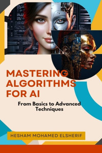Mastering Algorithms for AI: From Basics to Advanced Techniques