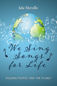 We Sing Songs for Life: Valuing People and the Planet