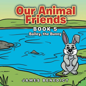 Our Animal Friends: Book 5 Bailey, the Bunny