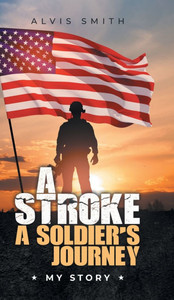 A Stroke A Soldier's Journey: My Story