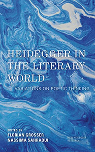 Heidegger in the Literary World: Variations on Poetic Thinking (New Heidegger Research)