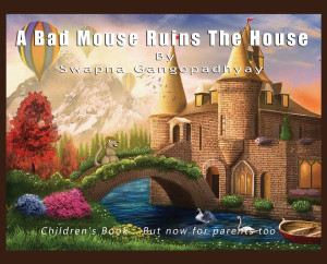 A Bad Mouse Ruins the House: Children's Book....But now for parents too