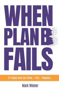 When Plan B Fails: It's about how you Think... Plan... Respond...