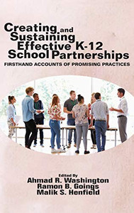 Creating and Sustaining Effective K-12 School Partnerships: Firsthand Accounts of Promising Practices (HC) Creating and Sustaining Effective K-12 School Partnerships: Firsthand Accounts of Promising Practices (HC)