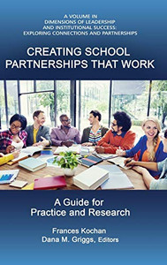 Creating School Partnerships that Work: A Guide for Practice and Research (HC) (Dimensions of Leadership and Institutional Success) Creating School Partnerships that Work: A Guide for Practice and Research (HC) (Dimensions of Leadership and Institutional Success)