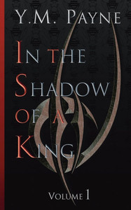 In The Shadow of A King: Volume 1