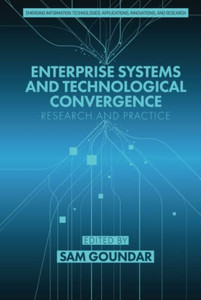 Enterprise Systems and Technological Convergence: Research and Practice (Emerging Information Technologies: Applications, Innovations, and Research) Enterprise Systems and Technological Convergence: Research and Practice (Emerging Information Technologies: Applications, Innovations, and Research)