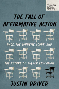 The Fall of Affirmative Action: Race, the Supreme Court, and the Future of Higher Education