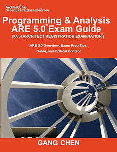 Programming & Analysis (PA) ARE 5.0 Exam Guide (Architect Registration Examination): ARE 5.0 Overview, Exam Prep Tips, Guide, and Critical Content Programming & Analysis (PA) ARE 5.0 Exam Guide (Architect Registration Examination): ARE 5.0 Overview, Exam Prep Tips, Guide, and Critical Content