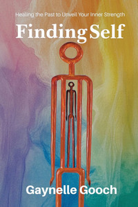 Finding Self: Healing the Past to Unveil Your Inner Strength