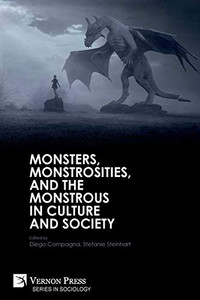 Monsters, Monstrosities, and the Monstrous in Culture and Society (Sociology) Monsters, Monstrosities, and the Monstrous in Culture and Society (Sociology)