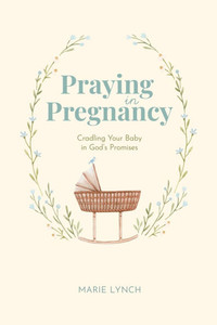 Praying in Pregnancy: Cradling Your Baby in God's Promises (black-and-white version)