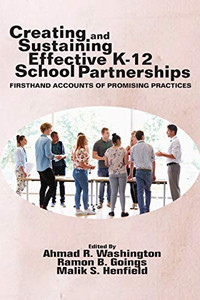 Creating and Sustaining Effective K-12 School Partnerships: Firsthand Accounts of Promising Practices (NA) Creating and Sustaining Effective K-12 School Partnerships: Firsthand Accounts of Promising Practices (NA)