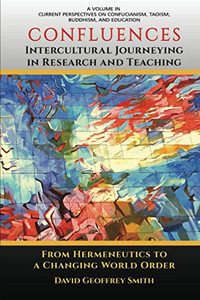 CONFLUENCES Intercultural Journeying in Research and Teaching: From Hermeneutics to a Changing World Order (Current Perspectives on Confucianism, Taoism, Buddhism, and Education) CONFLUENCES Intercultural Journeying in Research and Teaching: From Hermeneutics to a Changing World Order (Current Perspectives on Confucianism, Taoism, Buddhism, and Education)