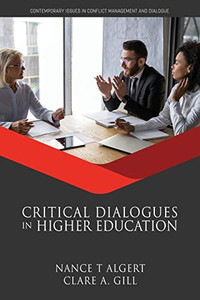 Critical Dialogues in Higher Education (Contemporary Issues in Conflict Management and Dialogue) Critical Dialogues in Higher Education (Contemporary Issues in Conflict Management and Dialogue)