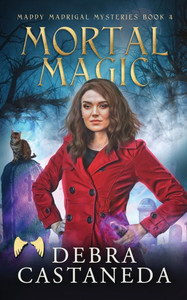 Mortal Magic (Maddy Madrigal Mysteries Book 4)