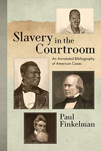 Slavery in the Courtroom (1985): An Annotated Bibliography of American Cases