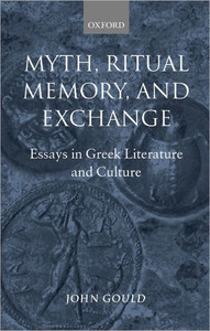 Myth, Ritual, Memory, and Exchange: Essays in Greek Literature and Culture
