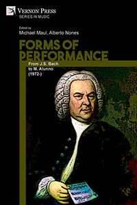 Forms of Performance: From J.S. Bach to M. Alunno (1972-) (Music) Forms of Performance: From J.S. Bach to M. Alunno (1972-) (Music)