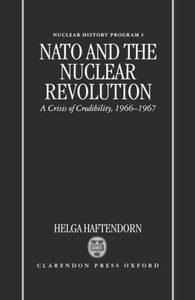 NATO and the Nuclear Revolution: A Crisis of Credibility, 1966-1967