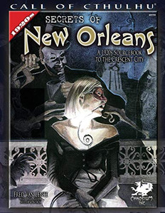 Secrets of New Orleans: A 1920s Sourcebook to the Crescent City (Call of Cthulhu roleplaying)