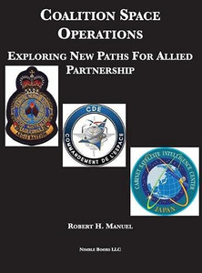 Coalition Space Operations: Exploring New Paths For Allied Partnership (Space Power)